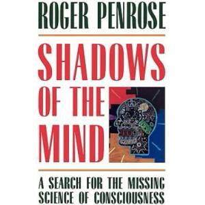 Shadows of the Mind: A Search for the Missing Science of Consciousness | Roger Penrose (2008)