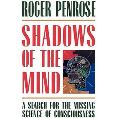 Shadows of the Mind: A Search for the Missing Science of Consciousness | Roger Penrose