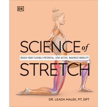 Science of Stretch Reach Your Flexible Potential, Avoid Injury, Maximize Mobility