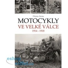 Motocykly ve Velké válce. 1914 - 1918 - Miloslav Straka - Moto Public