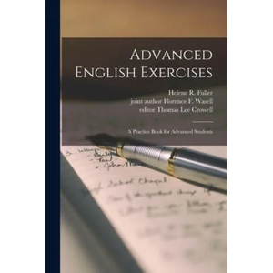 Advanced English Exercises: a Practice Book for Advanced Students | Helene R. Fuller, Florence F. Joint Author Wasell, Thomas Lee Editor Crowell (ISBN: 9781014857828)