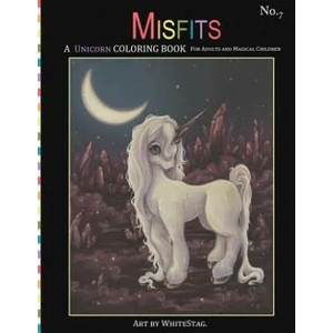 Misfits A Unicorn Coloring Book for Adults and Magical Children: Magical, Mystical, Quirky, Odd and melancholic Unicorns and Girls. | White Stag (ISBN: 9781542865753)