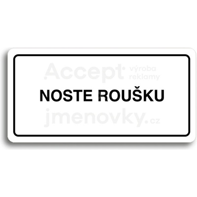 ACCEPT Piktogram NOSTE ROUŠKU - bílá tabulka - černý tisk