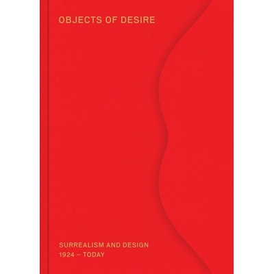 Objects of Desire: Surrealism and Design 1924 – Today