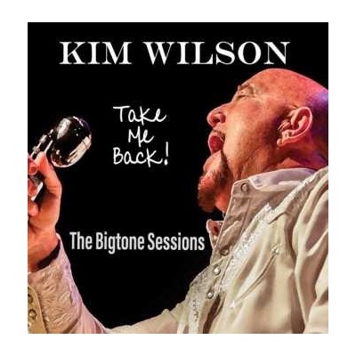 Kim Wilson - Take Me Back! The Bigtone Sessions LP