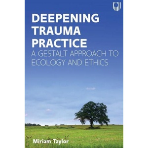 Deepening Trauma Practice: A Gestalt Approach to Ecology and Ethics | TAYLOR (2021)