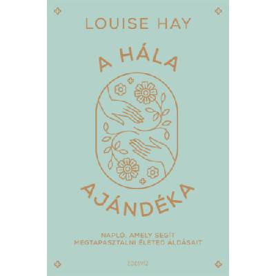 A hála ajándéka - Napló, amely segít megtapasztalni életed áldásait