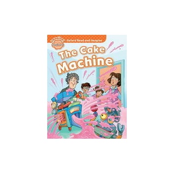 Oxford Read and Imagine: Beginner: The Cake Machine Shipton Paul