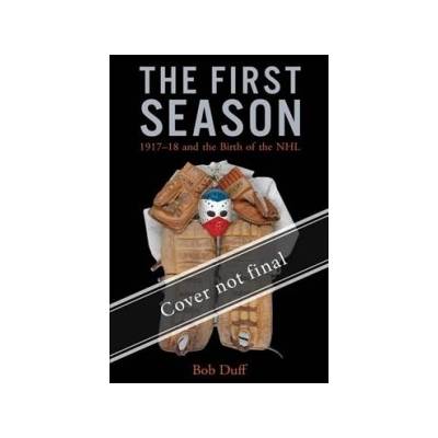 The First Season: 1917-18 and the Birth of the NHL Duff BobPaperback