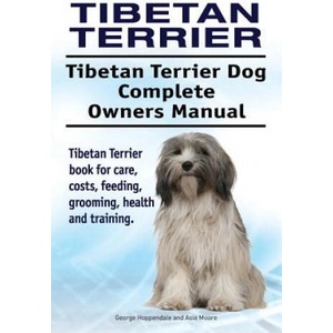Tibetan Terrier. Tibetan Terrier Dog Complete Owners Manual. Tibetan Terrier book for care, costs, feeding, grooming, health and training. | George Hoppendale, Asia Moore (ISBN: 9781911142768)