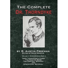 Complete Dr. Thorndyke - Volume 2 - Short Stories Part I: John Thorndyke's Cases - The Singing Bone, the Great Portrait Mystery and Apocryphal Material Freeman R AustinPevná vazba