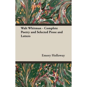 Walt Whitman - Complete Poetry and Selected Prose and Letters | Emory Holloway (ISBN: 9781473312067)