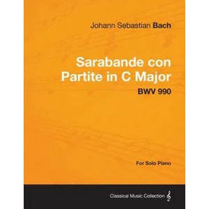 Sarabande con Partite in C Major - BWV 990 - For Solo Piano | Johann Sebastian Bach (ISBN: 9781447474869)