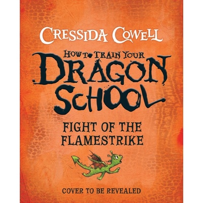 How To Train Your Dragon School: Fight of the Flamestrike - Cressida Cowell