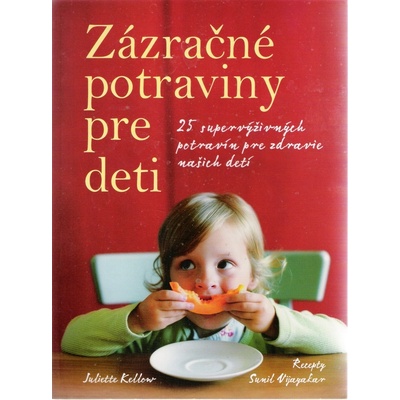 ZÁZRAČNÉ POTRAVINY PRE DETI - Juliette Kellow, Sunil Vijayakar