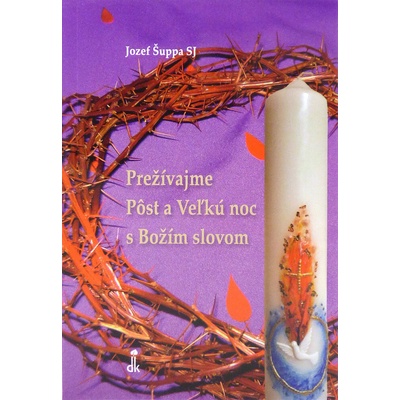Prežívajme Pôst a Veľkú noc s Božím slovom - Jozef Šuppa