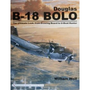 Douglas B-18 Bolo: The Ultimate Look: from Drawing Board to U-Boat Hunter | William Wolf (ISBN: 9780764325816)