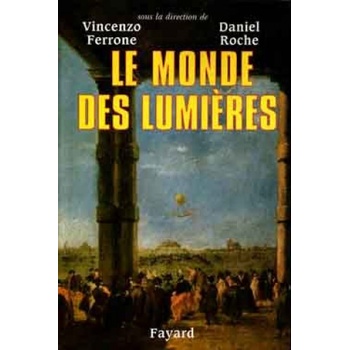 Le monde des lumières | Vincenzo Ferrone, Daniel Roche