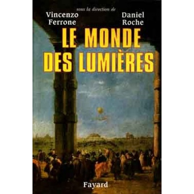 Le monde des lumières | Vincenzo Ferrone, Daniel Roche