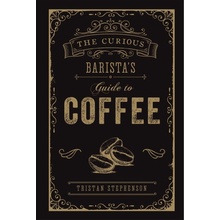 The Curious Barista's Guide to Coffee - Tristan Stephenson