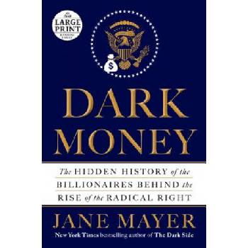 Dark Money | Jane Mayer