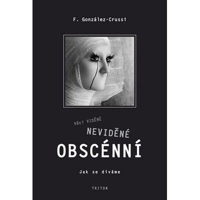 Věci viděné, neviděné, obscénní - Jak se díváme - Frank Gonzáles Crussi
