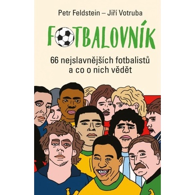 Fotbalovník - 66 nejslavnějších fotbalistů a co o nich vědět Nakladatelství Práh s.r.o.
