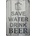 Ceduľa Save Water Drink Beer