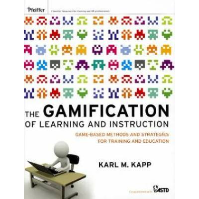 Gamification of Learning and Instruction - Game-based Methods and Strategies for Training and Education | Karl M Kapp