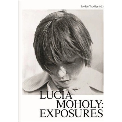 Lucia Moholy: Exposures - Jordan Troeller