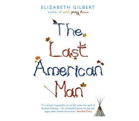 The Last American Man - E. Gilbert