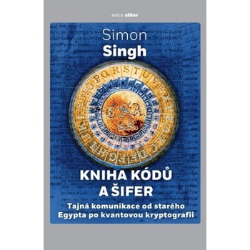 Kniha kódů a šifer - Tajná komunikace od starého Egypta po kvantovou kryptografii - Singh Simon