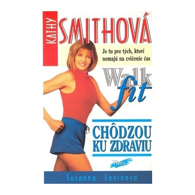 Levinová, Susanna - Kathy Smithová Chôdzou ku zdraviu Walk fit