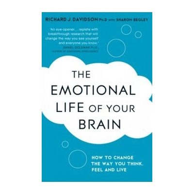 The Emotional Life of Your Brain - Sharon Begley , Richard Davidson