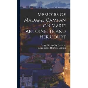 Memoirs of Madame Campan on Marie Antoinette and Her Court | George Knottesford Fortescue (ISBN: 9781016106276)