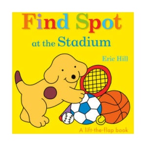 Find Spot at the Stadium: A Lift-The-Flap Book | Eric Hill (2020)