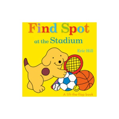 Find Spot at the Stadium: A Lift-The-Flap Book