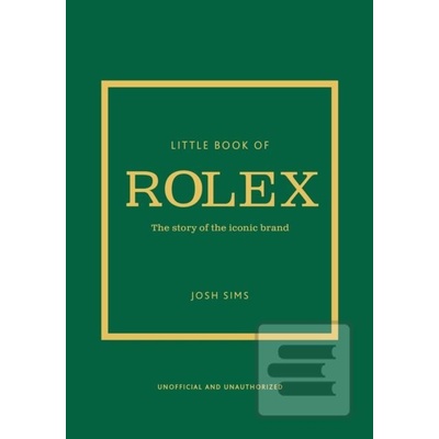 Little Book of Rolex: The Story Behind the Iconic Brand