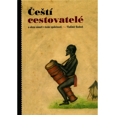 Čeští cestovatelé a obraz zámoří v české společnosti