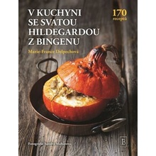 V kuchyni se svatou Hildegardou z Bingenu - Marie-France Delpechová