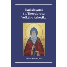 Nad slovami sv. Theodorosa Veľkého Asketika - Miron Keruľ-Kmec