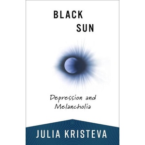 Black Sun - Depression and Melancholia | Julia Kristeva, Leon Roudiez (ISBN: 9780231214537)