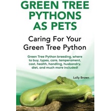 Green Tree Pythons as Pets: Green Tree Python breeding, where to buy, types, care, temperament, cost, health, handling, husbandry, diet, and much Brown LollyPaperback