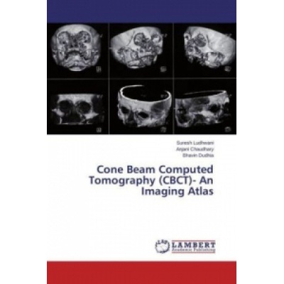 Cone Beam Computed Tomography (CBCT)- An Imaging Atlas | Suresh Ludhwani, Anjani Chaudhary, Bhavin Dudhia