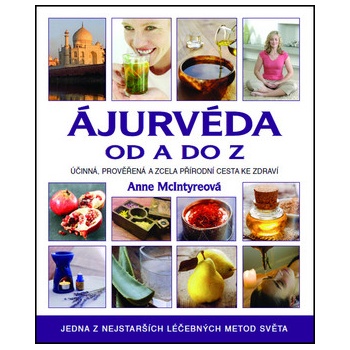 Ájurvéda od A do Z - Účinná, prověřená a zcela přírodní cesta ke zdraví - McIntyre Anne