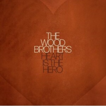 Heart Is the Hero - The Wood Brothers CD