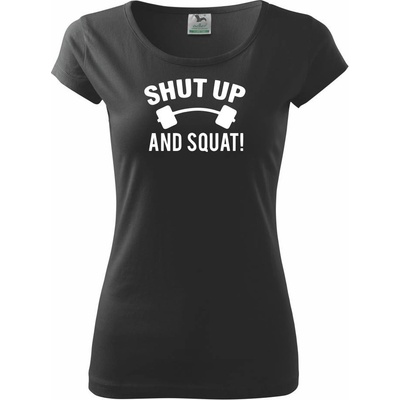 Shut up and squat Pure dámske tričko Čierna