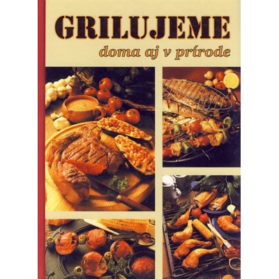 Grilujeme doma aj v prírode - Monika Rohardtová