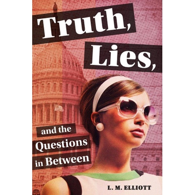 Truth, Lies, and the Questions in Between | ELLIOTT L M