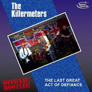 The Killermeters - The Last Great Act Of Defiance - Official Bootleg! (LP) (5032733017128)